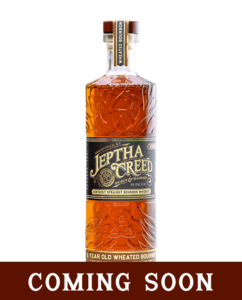 This is a bottle of Jeptha Creed 6 Year Old Wheated Bourbon. The image indicates that this product is "COMING SOON.